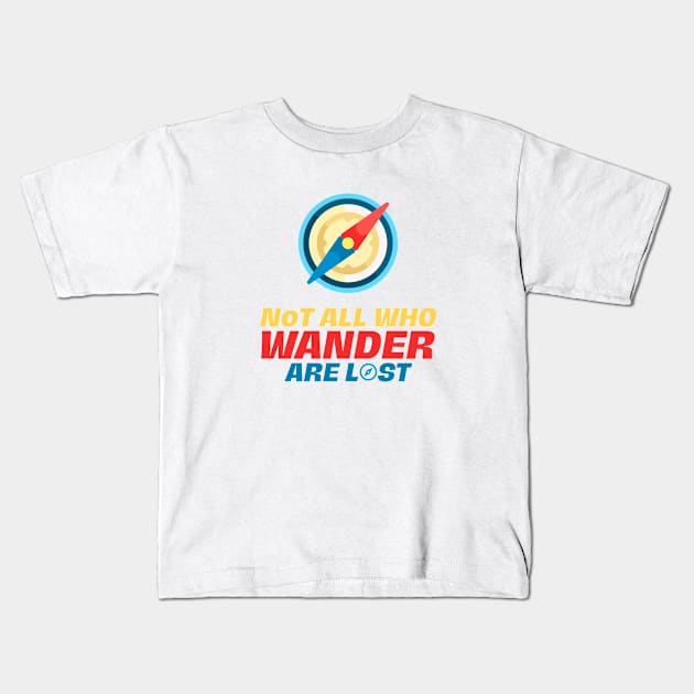 Not All That Wander Are Lost Cool Funky Kids T-Shirt by souvikpaul